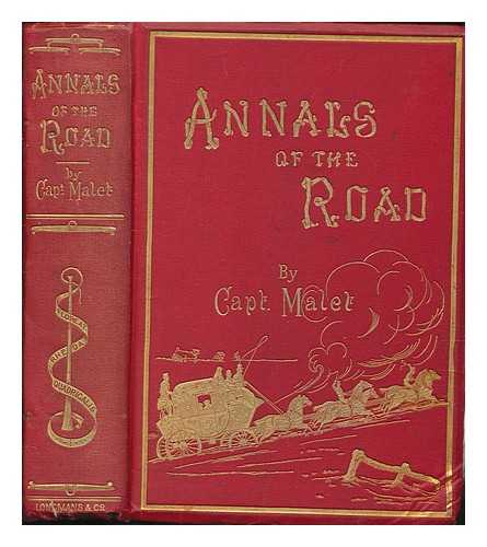 MALET, HAROLD ESDAILE - Annals of the road or notes on mail and stage coaching in Great Britain. To Which are added essays on the road by Nimrod