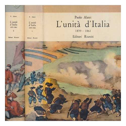 ALATRI, PAOLO - L'unit d'Italia, 1859-1861 / a cura di Paolo Alatri - Complete in 2 volumes