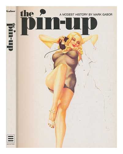 Gabor, Mark - The pin-up : a modest history