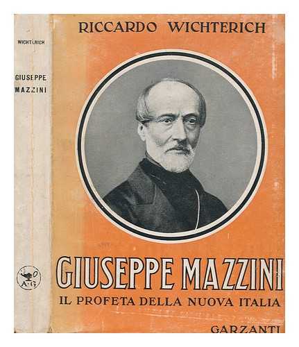 WICHTERICH, RICCARDO - Giuseppe Mazzini : il profeta della nuova Italia / Riccardo Wichterich