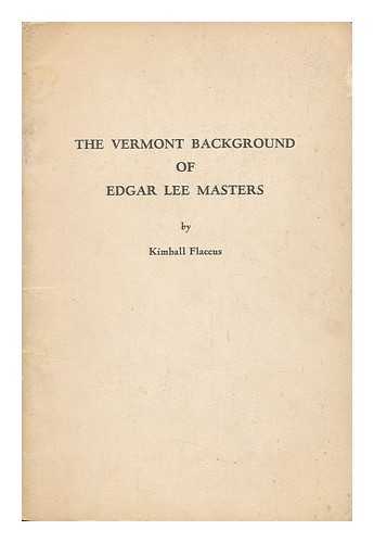 FLACCUS, KIMBALL (1911-1972) - The Vermont Background of Edgar Lee Masters