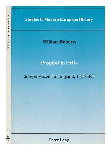 ROBERTS, WILLIAM - Prophet in exile : Joseph Mazzini in England, 1837-1868 / William Roberts