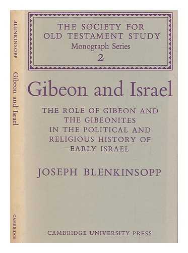 BLENKINSOPP, JOSEPH - Gibeon and Israel : the role of Gibeon and the Gibeonites in the political and religious history of early Israel / Joseph Blenkinsopp