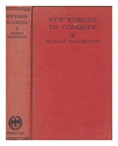 HALLIBURTON, RICHARD (1900-1939) - New worlds to conquer