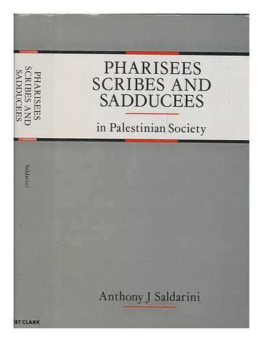 SALDARINI, ANTHONY J - Pharisees, scribes and Sadducees in Palestinian society / Anthony J. Saldarini