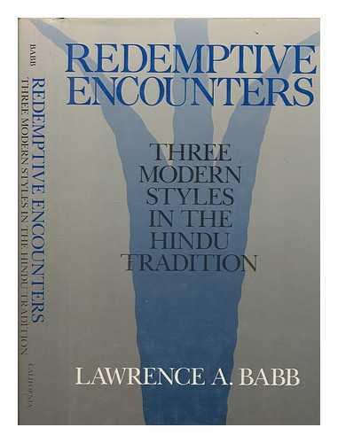 Babb, Lawrence A - Redemptive encounters : three modern styles in the Hindu tradition / Lawrence A. Babb