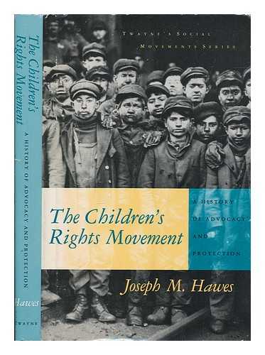 HAWES, JOSEPH M - The children's rights movement : a history of advocacy and protection / Joseph M. Hawes