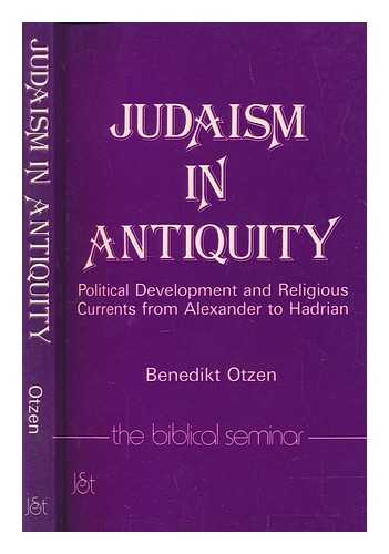 OTZEN, BENEDIKT - Judaism in antiquity : political development and religious currents from Alexander to Hadrian / Benedikt Otzen ; translated by Frederick H. Cryer