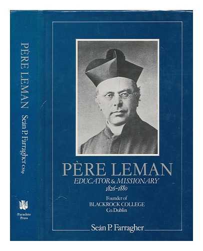 FARRAGHER, SEAN P - Pre Leman (1826-1880) : educator and missionary, founder of Blackrock College