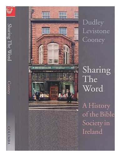 COONEY, DUDLEY LEVISTONE - Sharing the word : a history of the Bible Society in Ireland / Dudley Levistone Cooney