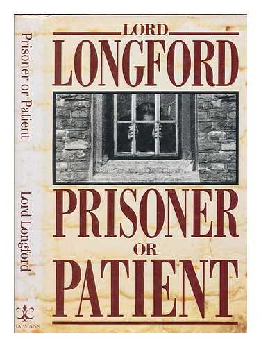 LONGFORD, FRANK PAKENHAM EARL OF (1905-2001) - Prisoner or Patient? / Earl of Longford