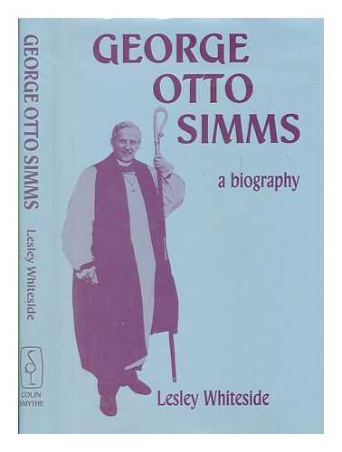 WHITESIDE, LESLEY - George Otto Simms : a biography / Lesley Whiteside