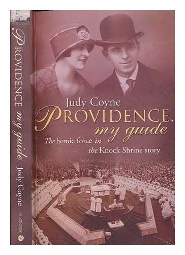 COYNE, JUDY DAME - Providence my guide : the heroic force in the Knock Shrine story / Dame Judy Coyne ; edited by Ethna Kennedy