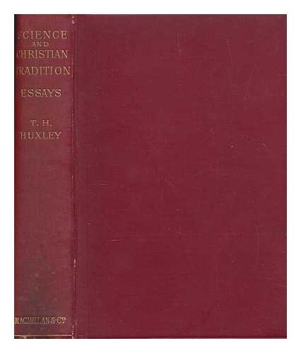 HUXLEY, THOMAS HENRY (1825-1895) - Collected essays. Vol. 5 Science and Christian tradition : essays