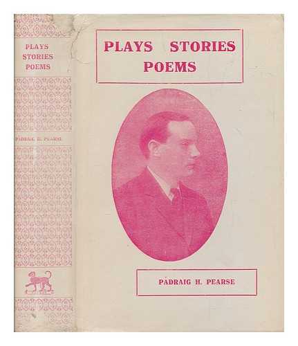 PEARSE, PADRAIC (1879-1916) - Plays, stories, poems / Pdraic H. Pearse