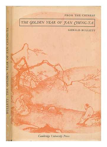 FAN, CHENGDA (1126-1193) - The golden year of Fan Cheng-ta : a Chinese rural sequence / rendered into English verse by Gerald Bullett with notes and calligraphic decorations by Tsui Chi