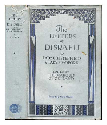 MARQUIS OF ZETLAND. MAUROIS, ANDR - The Letters of Disraeli: to Lady Chesterfield and Lady Bradford: volume one: 1873 to 1875