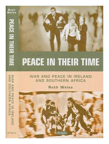 WEISS, RUTH - Peace in their time : war and peace in Ireland and Southern Africa / Ruth Weiss