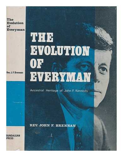 BRENNAN, JOHN F. REV - The evolution of Everyman: ancestral lineage of John F. Kennedy