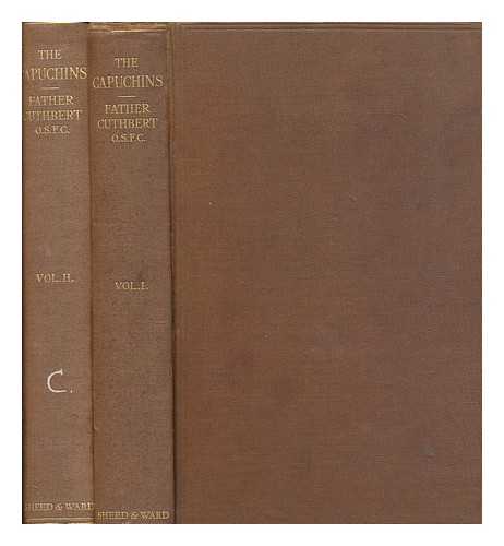CUTHBERT FATHER, O.S.F.C. (1866-1939) - The Capuchins : a contribution to the history of the counter-reformation - complete in 2 volumes