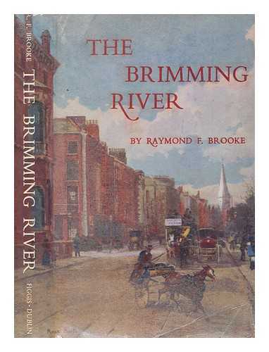 BROOKE, RAYMOND FREDERICK - The brimming river