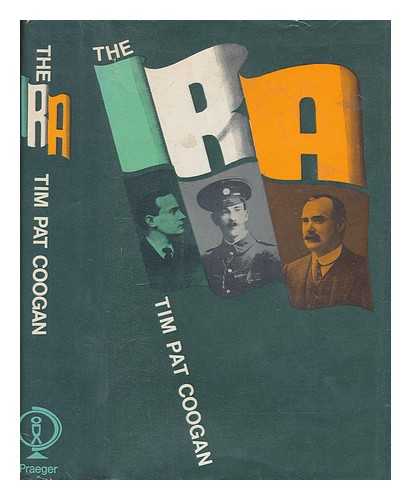 COOGAN, TIM PAT - The I.R.A. / [by] Tim Pat Coogan