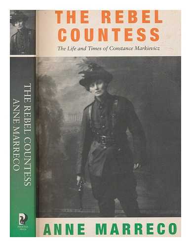 MARRECO, ANNE - Rebel countess : the life and times of Constance Markievicz / Anne Marreco