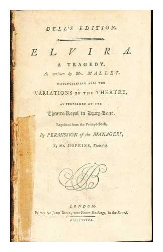 Mr. Mallet - Elvira: a tragedy: as written by Mr. Mallet: distinguished also the variations of the theatre: as preformed at the Theatre-Royal in Drury-Lane