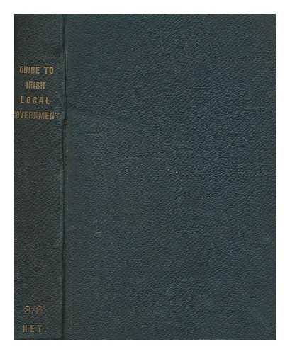 MULDOON, JOHN - A guide to Irish local government : explanatory chapters carefully revised : the text of the Local Government Act of 1898, and all the Orders in Council : together with a complete index