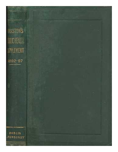 VANSTON, GEORGE T. B. (GEORGE THOMAS BARRETT) - Supplement to the law relating to public health in Ireland : containing the statutes, orders, and decisions from 1892 to 31st May, 1897