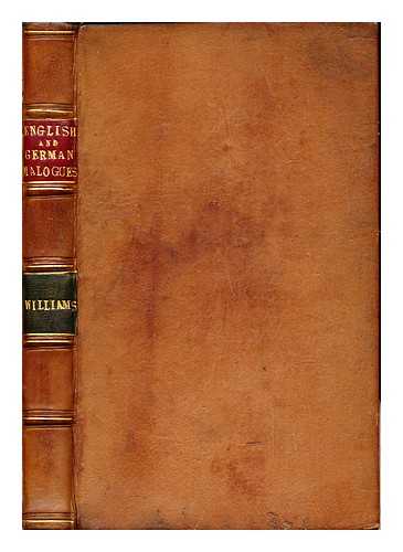 Williams, Thomas Sidney. Crger, Carl [ed] - Modern English and German dialogues and elementary phrases adapted to the use of learners in both languages