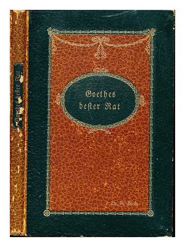 BODE, WILHELM (1862-1922) - Goethes bester Rat / von Wilhelm Bode ; mit einem Bildnis Goethes von C. Vogel