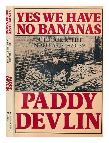 DEVLIN, PADDY - Yes we have no bananas : outdoor relief in Belfast 1920-39 / Paddy Devlin