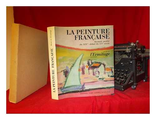 GOSUDARSTVENNYI ERMITAZH (RUSSIA) - La peinture franaise, seconde moiti du XIXe-dbut du XXe sicle : Muse de l'Ermitage, Lningrad / Introd. de A. Izerghina ; ralisation et commentaires de A. Barskaa ; ralisation de V. Smolkov ; traduit du russe par Mireille de Karton et Z. Spetchinsky