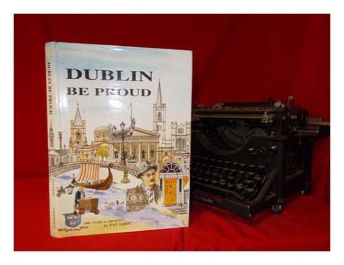 LIDDY, PAT - Dublin be proud : in celebration of Dublin's millenium year 1988 / Pat Liddy