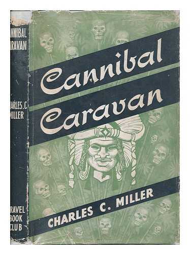 MILLER, CHARLES CANNIBAL - Cannibal Caravan