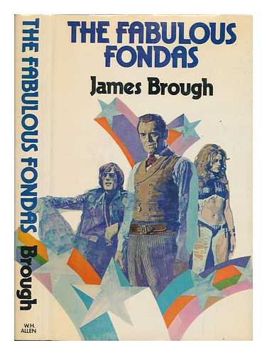 BROUGH, JAMES - The fabulous Fondas / James Brough