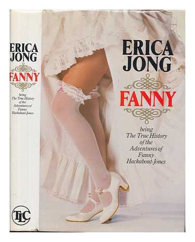 JONG, ERICA - Fanny : being the true history of the adventures of Fanny Hackabout-Jones / Erica Jong