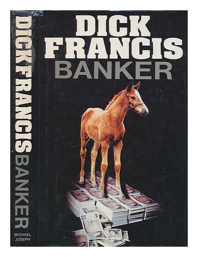 FRANCIS, DICK - Banker / Dick Francis