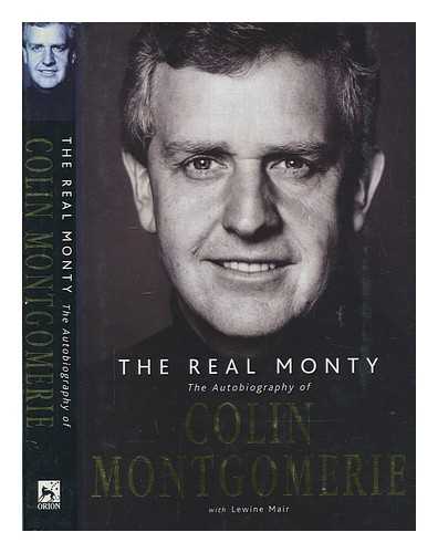 MONTGOMERIE, COLIN - The real Monty : the autobiography of Colin Montgomerie / with Lewine Mair