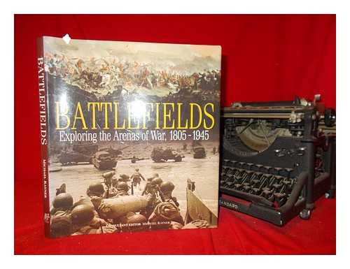 RAYNER, MICHAEL - Battlefields : exploring the arenas of war, 1805-1945 / Michael Rayner