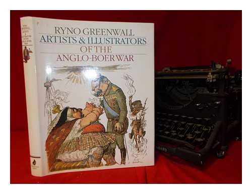 GREENWALL, RYNO - Artists and illustrators of the Anglo-Boer War / Ryno Greenwall ; with an introduction by Jane Carruthers