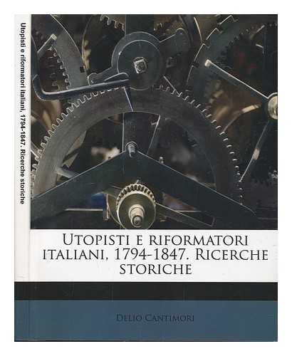 CANTIMORI, DELIO - Utopisti e riformatori italiani, 1794-1847. Ricerche storiche