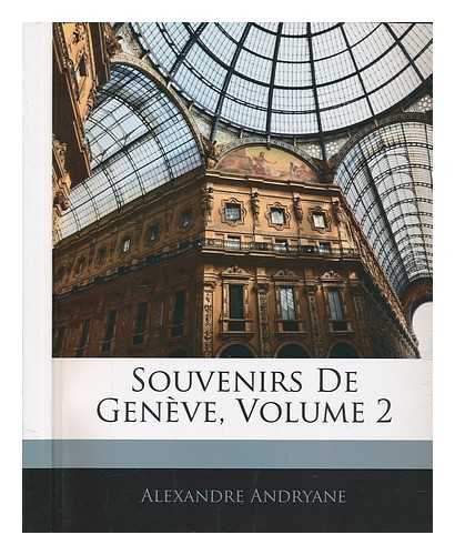 ANDRYANE, ALEXANDRE (1792-1863) - Souvenirs de Genve : complment des mmoires d'un prisonnier d'tat - Vol. 2