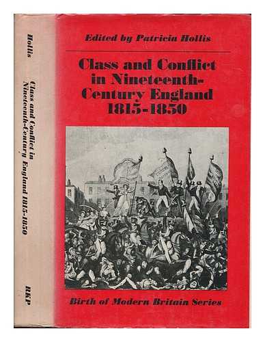 HOLLIS, PATRICIA - Class and conflict in nineteenth century England 1815-1850 / edited by Patricia Hollis