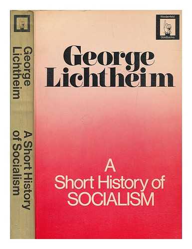 LICHTHEIM, GEORGE (1912-1973) - A short history of socialism / George Lichtheim