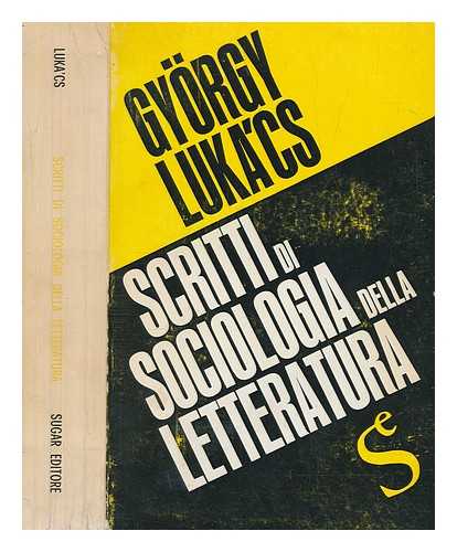 LUKCS, GYRGY (1885-1971) - Scritti di sociologia della letterature / Gyrgy Lukcs ; premessa e introduzione critica di Peter Ludz