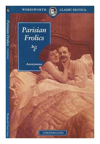 ANONYMOUS - Parisian Frolics (Wordsworth Classic Erotica)