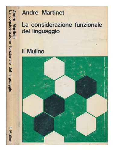 MARTINET, ANDR - La considerazione funzionale del linguaggio / Andr Martinet ; traduzione di Giovanna Madonia