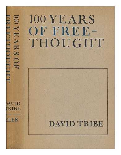 TRIBE, DAVID - 100 years of freethought / David Tribe